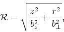\begin{displaymath}
{\cal R}=\sqrt{\frac{z^{2}}{b_{z}^{2}}+\frac{r^{2}}{b_\bot^{2}}},
\end{displaymath}