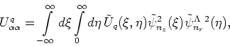 \begin{displaymath}
U^q_{\alpha\alpha}=\int\limits_{-\infty}
^{\infty}d\xi\int\l...
...ilde{\psi}_{n_z}^2 (\xi) \tilde{\psi}_{n_r}^{\Lambda~2}(\eta),
\end{displaymath}