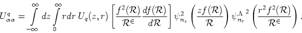 \begin{displaymath}
U^q_{\alpha\alpha}= \displaystyle
\int\limits_{-\infty}^{\in...
...left( \frac{r^{2}f^{2}(\mathcal{R})}{\mathcal{R}^{2}}\right) .
\end{displaymath}