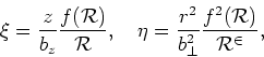 \begin{displaymath}
\displaystyle
\xi=\frac{z}{b_{z}}\frac{f(\mathcal{R})}{\math...
...^{2}}{b_{\bot}^{2}}\frac{f^{2}(\mathcal{R})}{\mathcal{R}^{2}},
\end{displaymath}