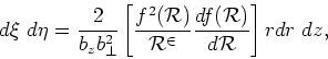 \begin{displaymath}
d\xi~d\eta=\frac{2}{b_{z}b_{\bot}^{2}}\left[ \frac{f^{2}(\ma...
...{R}^{2}}\frac{df(\mathcal{R})}{d\mathcal{R}}\right] r d r~ dz,
\end{displaymath}