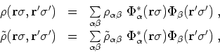 \begin{displaymath}
\begin{array}{lll}
\rho ({\bf r}\sigma,{\bf r}^{\prime }\sig...
...\Phi_{\beta }({\bf r}^{\prime }\sigma^{\prime })\;,
\end{array}\end{displaymath}