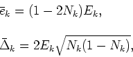 \begin{displaymath}
\begin{tabular}{l}
$\bar{e}_{k}=(1-2N_{k})E_{k},$\ \\
\ \\
$\bar{\Delta}_{k}=2E_{k}\sqrt{N_{k}(1-N_{k})},$%
\end{tabular}\end{displaymath}