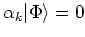 $\alpha _{k}\vert\Phi \rangle =0$