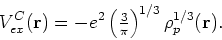 \begin{displaymath}
V^C_{ex}({\bf r})= -e^2\left({\textstyle{\frac{3}{\pi}}}\right)^{1/3}
\rho_p^{1/3}({\bf r}) .
\end{displaymath}