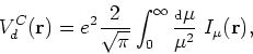 \begin{displaymath}
\displaystyle
V^C_d({\bf r})=e^2
\frac{ 2 }{ \sqrt{\pi}} \in...
...rac{\mbox{\scriptsize {d}} \mu }{ \mu^{2}}~
I_{\mu} ({\bf r}),
\end{displaymath}