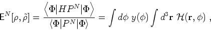 \begin{displaymath}
\textsf{E}^{N}[\rho,\tilde{\rho}]=\frac{\left\langle \Phi \v...
...\int d\phi ~y(\phi )\int d^3{\bf r}~{\cal H}({\bf r},\phi )~,
\end{displaymath}