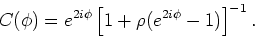 \begin{displaymath}
C(\phi ) =e^{2i\phi }\left[ 1+\rho (e^{2i\phi }-1)\right]^{-1}.
\end{displaymath}