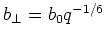 $b_\bot=b_0q^{-1/6}$