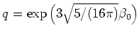 $q=\exp \left(3\sqrt{5/(16\pi)} \beta_0\right)$