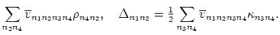 $\displaystyle \sum_{n_{2}n_{4}}\overline{v}_{n_{1}n_{2}n_{3}n_{4}}
\rho_{n_{4}n...
...}{2}}}\sum_{n_{3}n_{4}}\overline{v}
_{n_{1}n_{2}n_{3}n_{4}}\kappa_{n_{3}n_{4}}.$