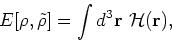 \begin{displaymath}
E[\rho,\tilde{\rho}]=\int d^3{\bf r}~{\cal H}({\bf r}) ,
\end{displaymath}