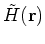 $\tilde{H}({\bf r})$