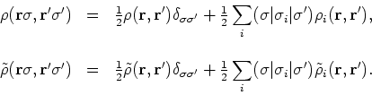 \begin{displaymath}
\begin{array}{rcl}
\rho ({\bf r}\sigma ,{\bf r^{\prime }}\si...
...me })\tilde{\rho}_{i}( {\bf r},{\bf
r}^{\prime }) .
\end{array}\end{displaymath}