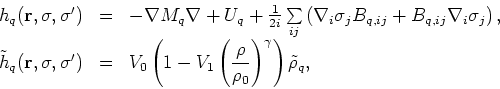 \begin{displaymath}
\begin{array}{rcl}
h_{q}({\bf r},\sigma ,\sigma^{\prime }) &...
...rho}{\rho_0}\right)^\gamma \right)\tilde{\rho}_{q},
\end{array}\end{displaymath}