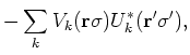 $\displaystyle - \sum_k V_k({\bf r} \sigma ) U_k^*({\bf
r}'\sigma') ,$