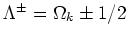 $\Lambda^\pm=\Omega_k \pm 1/2$