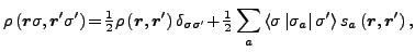 $\displaystyle \rho\left(\vec {r}\sigma,\vec {r}'\sigma'\right) \!=\!\tfrac{1}{2...
...vert\sigma_a\right\vert\sigma'\right\rangle s_a\left(\vec {r},\vec {r}'\right),$