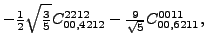 $\displaystyle -\tfrac{1}{2} \sqrt{\tfrac{3}{5}} {}{C_{00,4212}^{2212}}-\tfrac{9 }{\sqrt{5}}{}{C_{00,6211}^{0011}} ,$