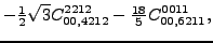 $\displaystyle -\tfrac{1}{2} \sqrt{3} {}{C_{00,4212}^{2212}}-\tfrac{18 }{5}{}{C_{00,6211}^{0011}} ,$