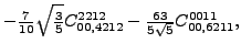 $\displaystyle -\tfrac{7}{10} \sqrt{\tfrac{3}{5}} {}{C_{00,4212}^{2212}}-\tfrac{63 }{5 \sqrt{5}}{}{C_{00,6211}^{0011}} ,$