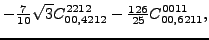 $\displaystyle -\tfrac{7}{10} \sqrt{3} {}{C_{00,4212}^{2212}}-\tfrac{126 }{25}{}{C_{00,6211}^{0011}} ,$