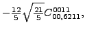 $\displaystyle -\tfrac{12}{5} \sqrt{\tfrac{21}{5}} {}{C_{00,6211}^{0011}} ,$