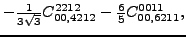 $\displaystyle -\tfrac{1}{3 \sqrt{3}}{}{C_{00,4212}^{2212}}-\tfrac{6 }{5}{}{C_{00,6211}^{0011}} ,$