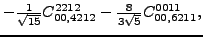 $\displaystyle -\tfrac{1}{\sqrt{15}}{}{C_{00,4212}^{2212}}-\tfrac{8 }{3 \sqrt{5}}{}{C_{00,6211}^{0011}} ,$