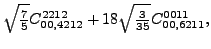 $\displaystyle \sqrt{\tfrac{7}{5}} {}{C_{00,4212}^{2212}}+18 \sqrt{\tfrac{3}{35}} {}{C_{00,6211}^{0011}} ,$