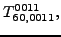 $\displaystyle {}{T_{60,0011}^{0011}} ,$