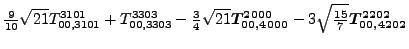 $\displaystyle \tfrac{9}{10} \sqrt{21} {}{T_{00,3101}^{3101}}+{}{T_{00,3303}^{33...
...sqrt{21} \bm{T_{00,4000}^{2000}}-3 \sqrt{\tfrac{15}{7}} \bm{T_{00,4202}^{2202}}$