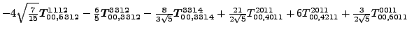 $\displaystyle -4 \sqrt{\tfrac{7}{15}} \bm{T_{00,5312}^{1112}}-\tfrac{6 }{5}\bm{...
...}^{2011}}+6 {}{T_{00,4211}^{2011}}+\tfrac{3 }{2 \sqrt{5}}{}{T_{00,6011}^{0011}}$