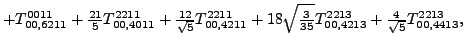 $\displaystyle +{}{T_{00,6211}^{0011}}+\tfrac{21 }{5}{}{T_{00,4011}^{2211}}+\tfr...
...rac{3}{35}} {}{T_{00,4213}^{2213}}+\tfrac{4 }{\sqrt{5}}{}{T_{00,4413}^{2213}} ,$