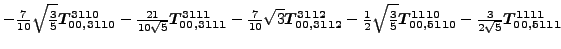 $\displaystyle -\tfrac{7}{10} \sqrt{\tfrac{3}{5}} \bm{T_{00,3110}^{3110}}-\tfrac...
...ac{3}{5}} \bm{T_{00,5110}^{1110}}-\tfrac{3 }{2 \sqrt{5}}\bm{T_{00,5111}^{1111}}$