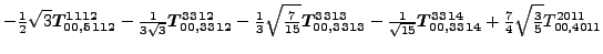 $\displaystyle -\tfrac{1}{2} \sqrt{3} \bm{T_{00,5112}^{1112}}-\tfrac{1}{3 \sqrt{...
...\bm{T_{00,3314}^{3314}}+\tfrac{7}{4} \sqrt{\tfrac{3}{5}} {}{T_{00,4011}^{2011}}$