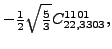 $\displaystyle -\tfrac{1}{2} \sqrt{\tfrac{5}{3}} {}{C_{22,3303}^{1101}} ,$