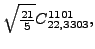 $\displaystyle \sqrt{\tfrac{21}{5}} {}{C_{22,3303}^{1101}} ,$