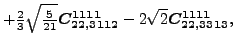 $\displaystyle +\tfrac{2}{3} \sqrt{\tfrac{5}{21}} \bm{C_{22,3112}^{1111}}-2 \sqrt{2} \bm{C_{22,3313}^{1111}} ,$