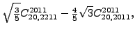 $\displaystyle \sqrt{\tfrac{3}{5}} {}{C_{20,2211}^{2011}}-\tfrac{4}{5} \sqrt{3} {}{C_{20,2011}^{2011}} ,$