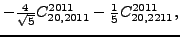 $\displaystyle -\tfrac{4 }{\sqrt{5}}{}{C_{20,2011}^{2011}}-\tfrac{1}{5}{}{C_{20,2211}^{2011}} ,$