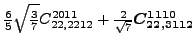 $\displaystyle \tfrac{6}{5} \sqrt{\tfrac{3}{7}} {}{C_{22,2212}^{2011}}+\tfrac{2 }{\sqrt{7}}\bm{C_{22,3112}^{1110}}$