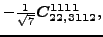$\displaystyle -\tfrac{1}{\sqrt{7}}\bm{C_{22,3112}^{1111}} ,$