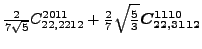 $\displaystyle \tfrac{2 }{7 \sqrt{5}}{}{C_{22,2212}^{2011}}+\tfrac{2}{7} \sqrt{\tfrac{5}{3}} \bm{C_{22,3112}^{1110}}$
