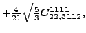 $\displaystyle +\tfrac{4}{21} \sqrt{\tfrac{5}{3}} \bm{C_{22,3112}^{1111}} ,$