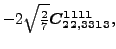 $\displaystyle -2 \sqrt{\tfrac{2}{7}} \bm{C_{22,3313}^{1111}} ,$