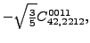 $\displaystyle -\sqrt{\tfrac{3}{5}} {}{C_{42,2212}^{0011}} ,$