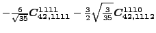 $\displaystyle -\tfrac{6 }{\sqrt{35}}\bm{C_{42,1111}^{1111}}-\tfrac{3}{2} \sqrt{\tfrac{3}{35}} \bm{C_{42,1112}^{1110}}$