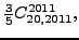 $\displaystyle \tfrac{3 }{5}{}{C_{20,2011}^{2011}} ,$