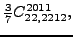 $\displaystyle \tfrac{3 }{7}{}{C_{22,2212}^{2011}} ,$